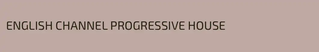 ENGLISH CHANNEL PROGRESSIVE HOUSE